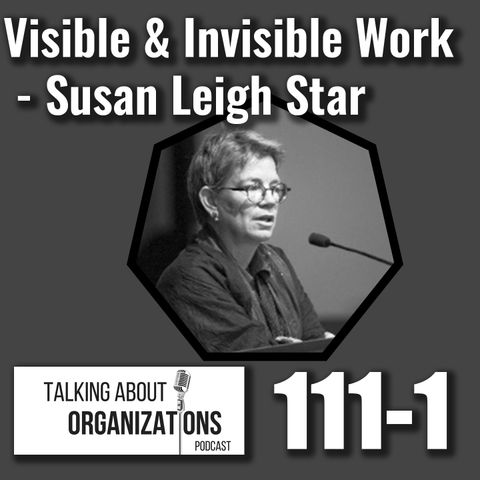111: Visible & Invisible Work -- Susan Leigh Star (Part 1)
