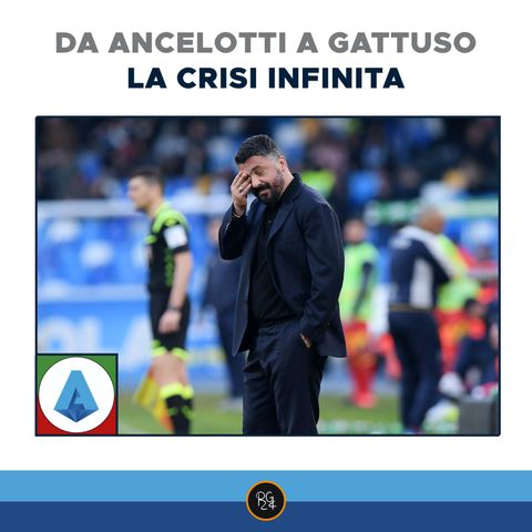 Podcast Serie A: la crisi infinita da Ancelotti a Gattuso