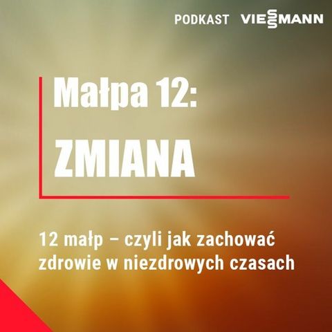 Małpa 12 - Zmiana. Podcast 12 małp - czyli jak zachować zdrowie w niezdrowych czasach