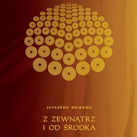 Z zewnątrz i od środka - CAŁOŚĆ - Ajahn Jayasaro [LEKTOR PL]