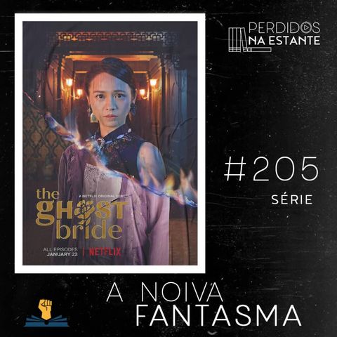 PnE 205 – Série A Noiva Fantasma (Netflix)