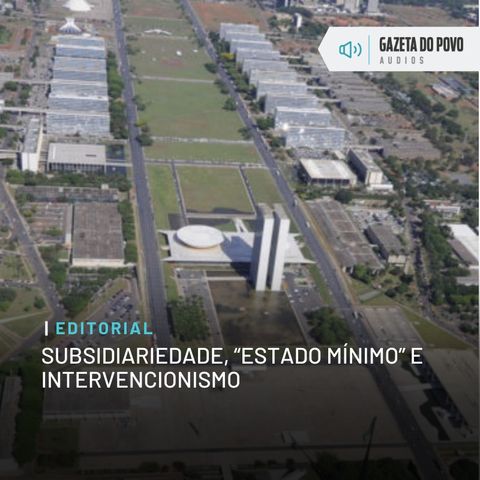Editorial: Subsidiariedade, “Estado mínimo” e intervencionismo