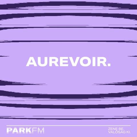 Aurevoir. interjú a Park FM-en! / 2024