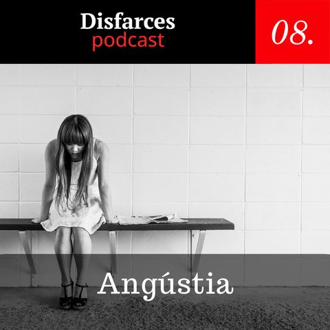 Disfarces #8 – Angústia