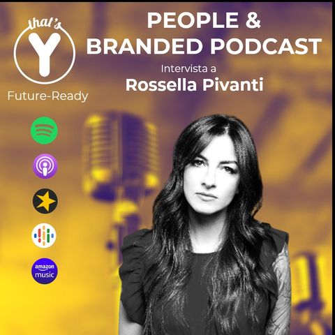 "People & Branded Podcast" con Rossella Pivanti [Future-Ready!]
