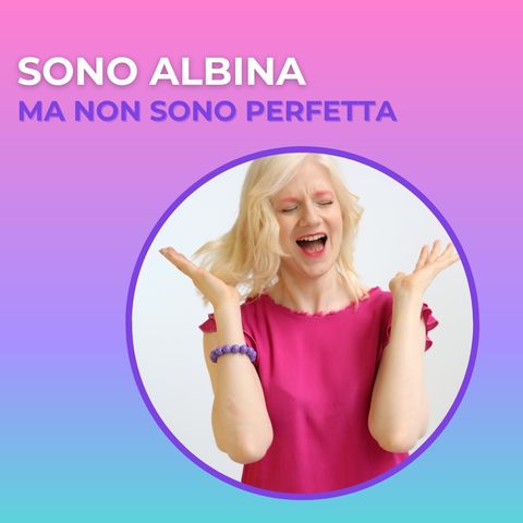 Sono albina ma non sono perfetta