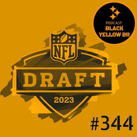 BlackYellowBR 344 - Mock Draft 2023 Steelers v2