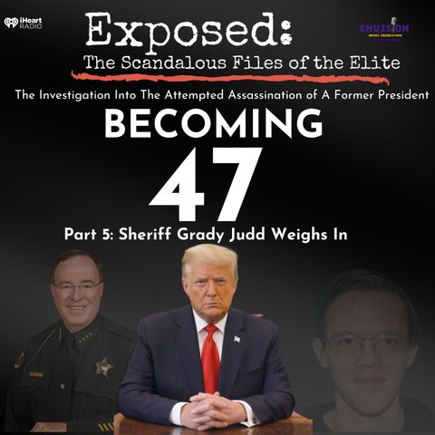 Becoming 47 Part 5 | Sheriff Grady Judd Weighs in