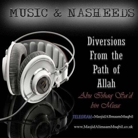Music and Nasheeds: Diversions From the Path of Allāh | Abū Ishāq Sa'd bin Mūsā