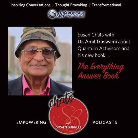 Susan Chats with Dr. Amit Goswami about Quantum Activism