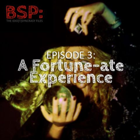 Episode 3 – BSPsychic: A Fortune-ate Experience