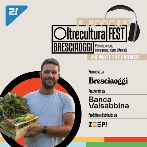 #8 Oltrecultura FEST Bresciaoggi con Matt The Farmer