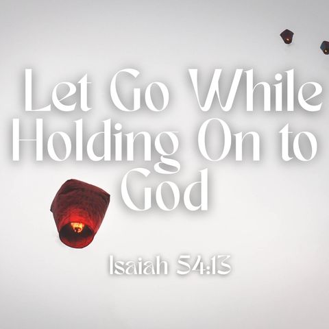 Letting Go While Holding On to God