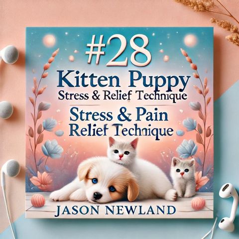#28 THE KITTEN  PUPPY STRESS & PAIN RELIEF TECHNIQUE - Stress & Pain Relief (Jason Newland)