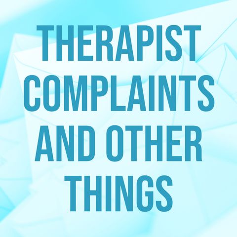 Therapist Complaints and Other Things