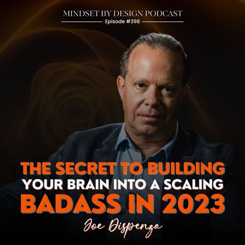 #398: The Secret To Building Your Brain Into A Scaling Badass in 2023 (Joe Dispenza)