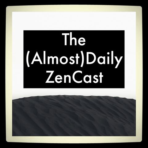 Episode 340 - Back from Hiatus - The (Almost)Daily ZenCast