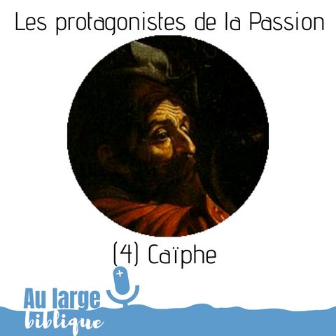 #144 Les protagonistes de la Passion (4) Caïphe