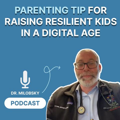 Parenting Tip for Raising Resilient Kids in a Digital Age