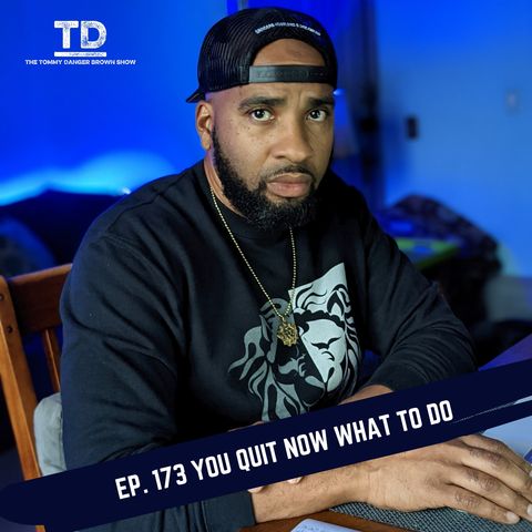 Ep. 173 You quit now what to do