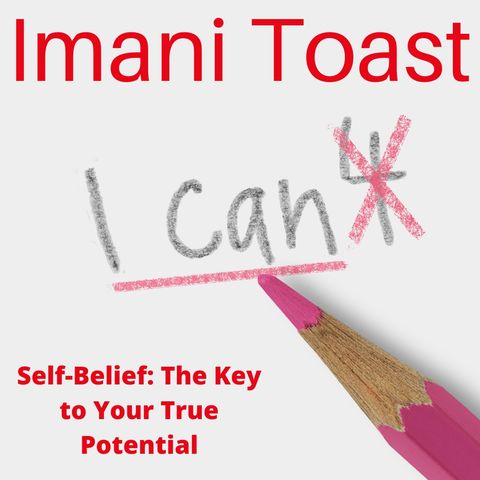Imani Toast - Self-Belief: The Key to Your True Potential