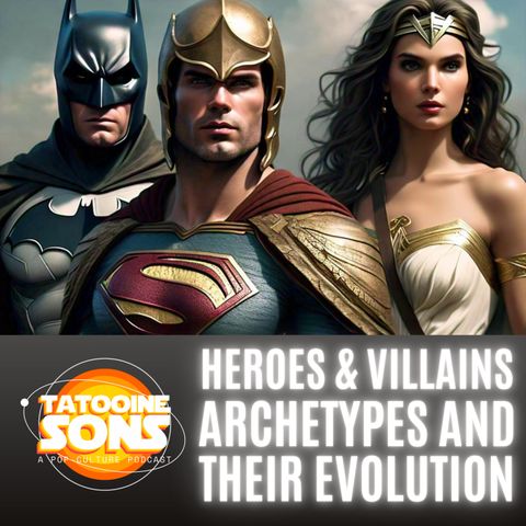 Heroes and Villains: Archetypes and Their Evolution (Season 7 Episode 32)