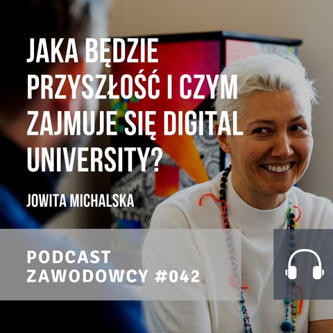ZAWODOWCY #042 - Jowita Michalska - Jaka będzie przyszłość i czym zajmuje się Digital University?