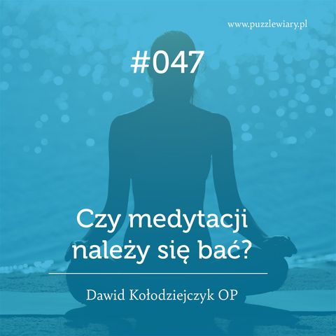 047: Czy medytacji należy się bać?