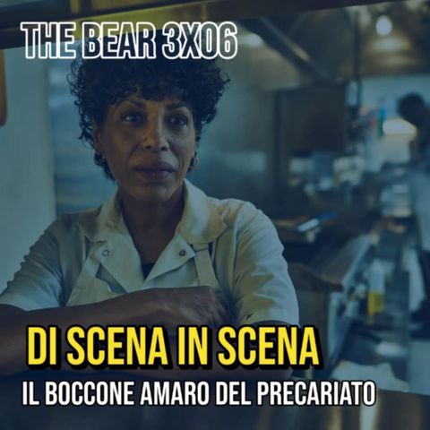 Episodio nr.4 - The Bear stagione 3 episodio 6 – Il boccone amaro del precariato