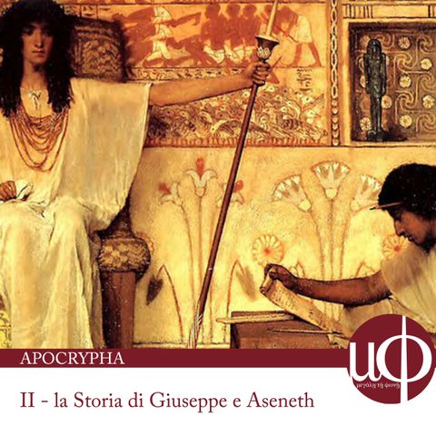 Apocrypha - La Storia di Giuseppe e Aseneth - seconda puntata
