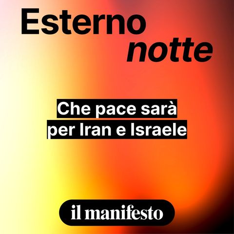 Che pace sarà per Iran e Israele