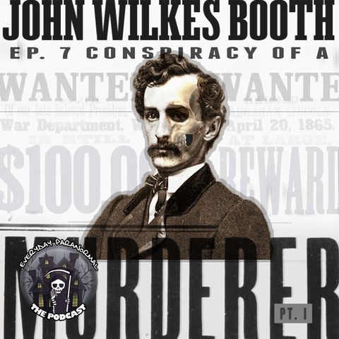 EP7:  John Wilkes Booth - Conspiracy of a Murderer, Part 1