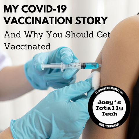 My COVID-19 Vaccination Story and Why You Should Get Vaccinated