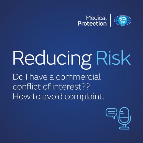 Reducing Risk - Episode 28 - Do I have a commercial conflict of interest? How to avoid complaint