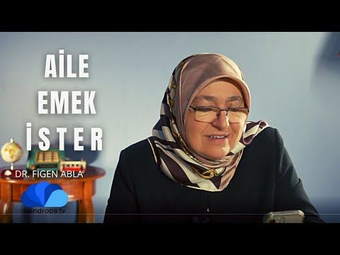 AİLE EMEK İSTER   - DR FİGEN ABLA