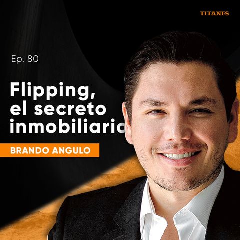 80. Flipping, el secreto inmobiliario / Brando Angulo
