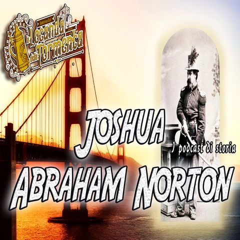 Podcast Storia - Joshua Abraham Norton
