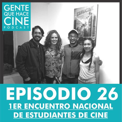 EP26: CINE Y ESTUDIANTES (ESTUCINE: Encuentro Nacional de Estudiantes de Cine)