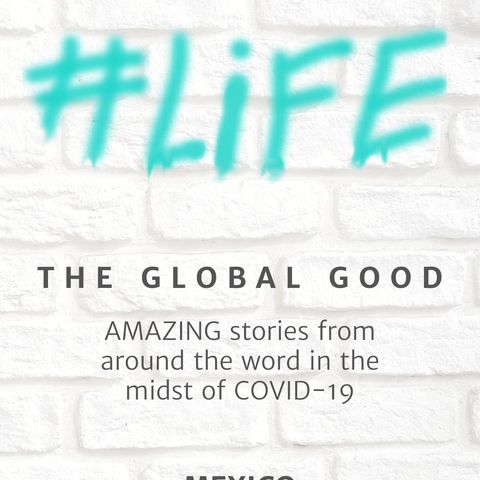 Ep. 12- #LIFE- The Global Good-Mexico- Guests: Frank & Deborah Verdin