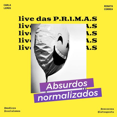 Absurdos Normalizados! #livedasPRIMAS