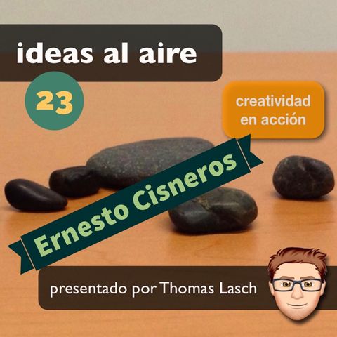 Ideas 023: Ernesto Cisneros - Realizador Audiovisual