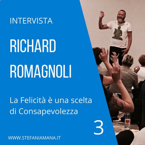 03. Intervista Richard Romagnoli. La felicità è una scelta di consapevolezza. Parte 3 di 3