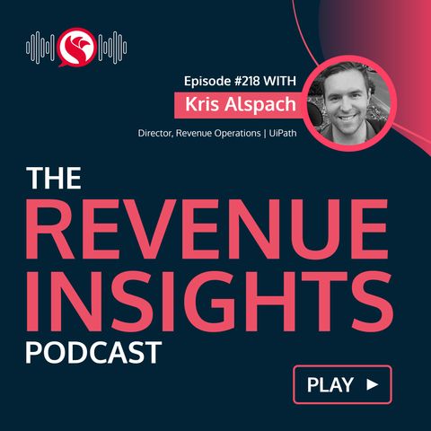 How Can RevOps Manage and Leverage Business Growth Opportunities with Kris Alspach, Director of Revenue Operations at UiPath