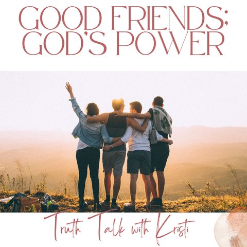 Good Friends; God's Power