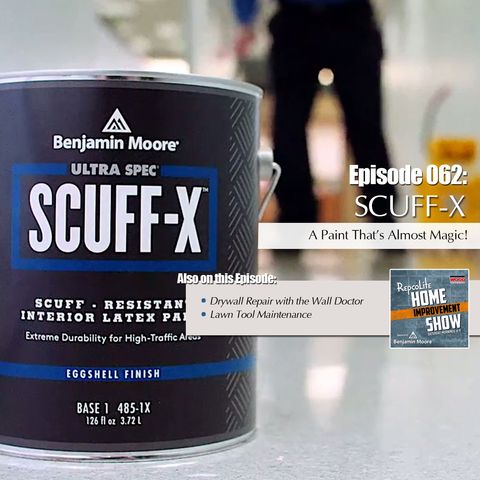 Episode 062: The Wall Doctor, Lawn Tool Maintenance, and Scuff-X