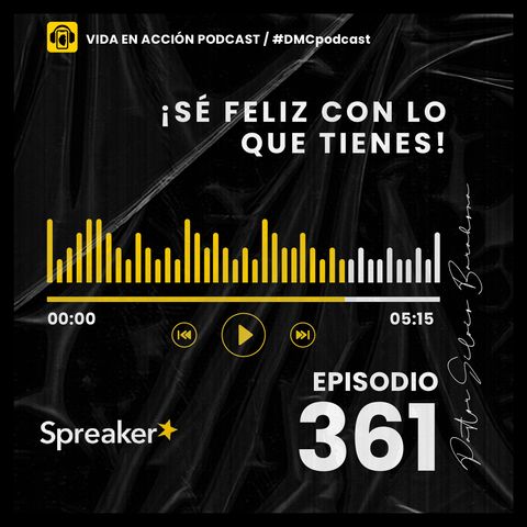 EP. 361 | ¡Sé feliz con lo que tienes! | #DMCpodcast