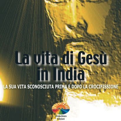 REPORT-AGE (01) LA VITA DI GESU' IN INDIA LA SUA VITA SCONOSCIUTA PRIMA E DOPO LA SUA CROCIFISSIONE