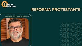 Especial 506 anos da Reforma Protestante - com Pr. Marcos Granconato - Além do Secular - Ao vivo 003