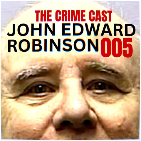 #005 - John Edward Robinson: The Internet’s First Serial Killer