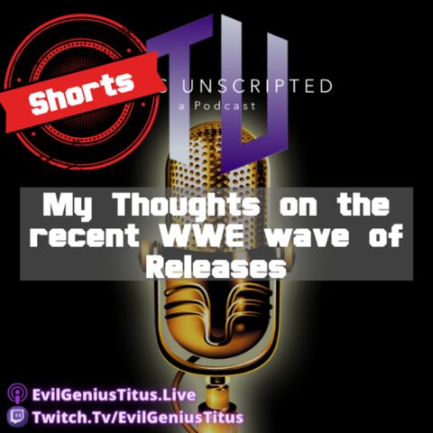 My Thoughts on the wave of WWE Releases - Titus Unscripted Shorts